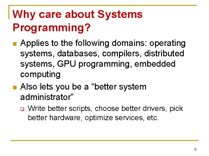 Why care about Systems Programming? n n Applies to the following domains: operating systems,