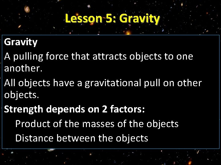 Lesson 5: Gravity A pulling force that attracts objects to one another. All objects