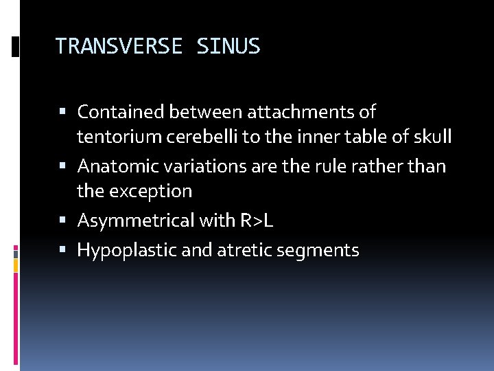 TRANSVERSE SINUS Contained between attachments of tentorium cerebelli to the inner table of skull