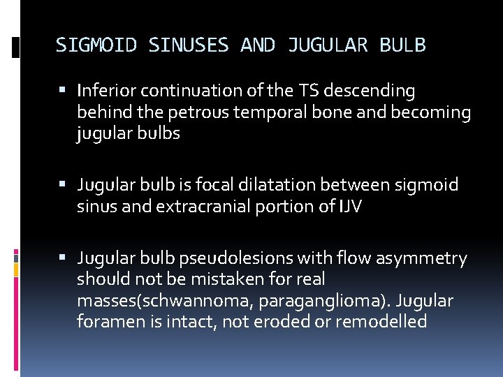 SIGMOID SINUSES AND JUGULAR BULB Inferior continuation of the TS descending behind the petrous