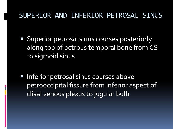 SUPERIOR AND INFERIOR PETROSAL SINUS Superior petrosal sinus courses posteriorly along top of petrous