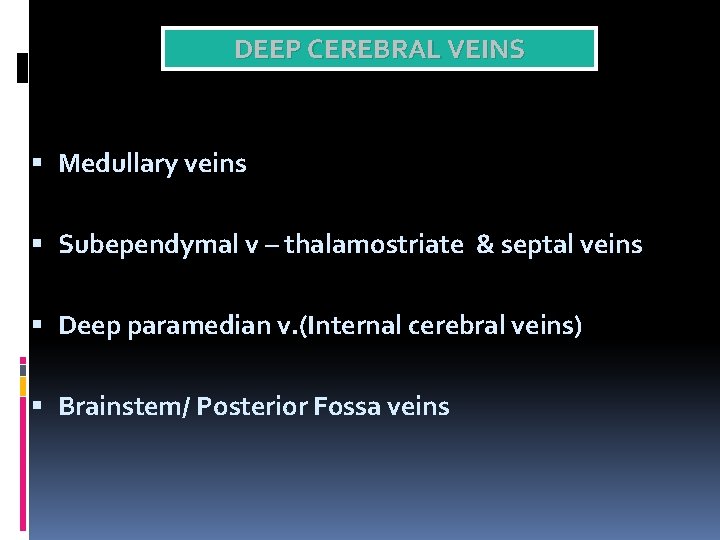 DEEP CEREBRAL VEINS Medullary veins Subependymal v – thalamostriate & septal veins Deep paramedian
