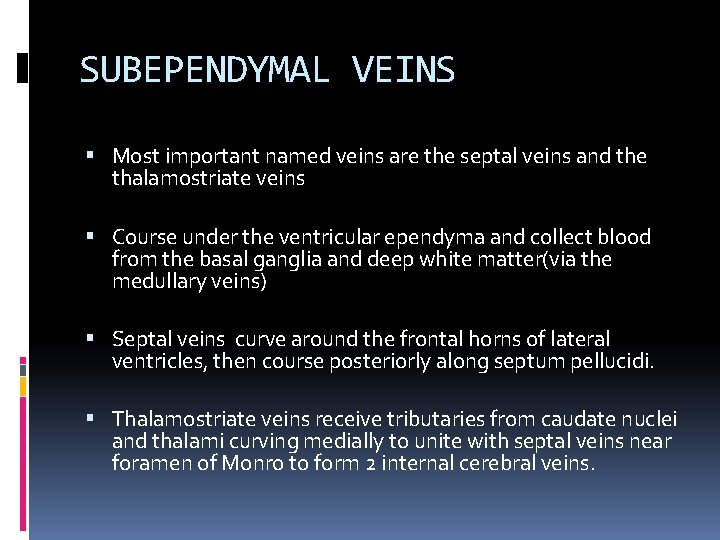SUBEPENDYMAL VEINS Most important named veins are the septal veins and the thalamostriate veins
