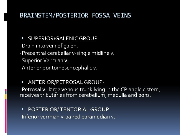 BRAINSTEM/POSTERIOR FOSSA VEINS SUPERIOR/GALENIC GROUP-Drain into vein of galen. -Precentral cerebellar v-single midline v.