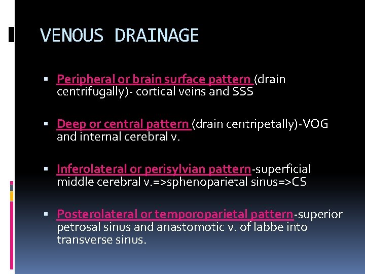 VENOUS DRAINAGE Peripheral or brain surface pattern (drain centrifugally)- cortical veins and SSS Deep