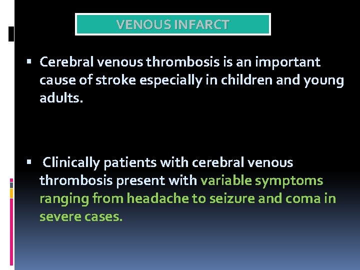 VENOUS INFARCT Cerebral venous thrombosis is an important cause of stroke especially in children