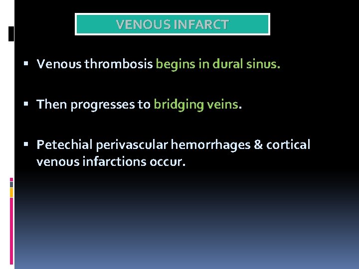 VENOUS INFARCT Venous thrombosis begins in dural sinus. Then progresses to bridging veins. Petechial
