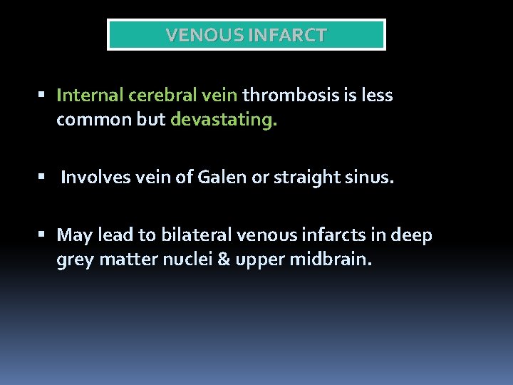VENOUS INFARCT Internal cerebral vein thrombosis is less common but devastating. Involves vein of