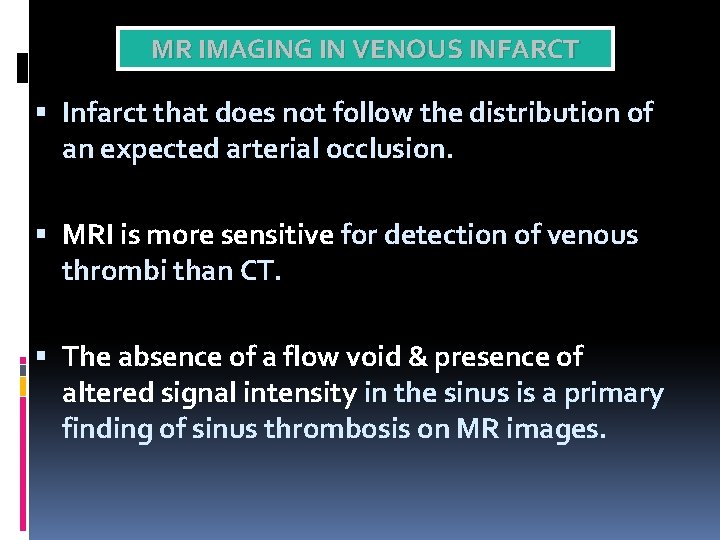 MR IMAGING IN VENOUS INFARCT Infarct that does not follow the distribution of an