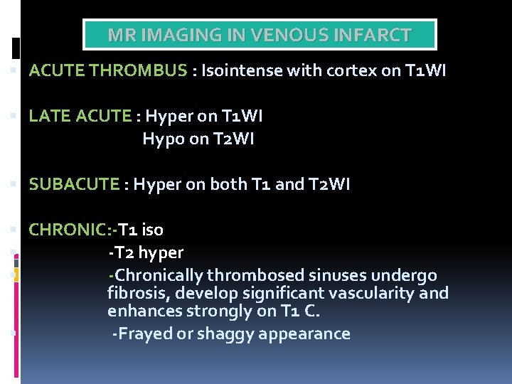 MR IMAGING IN VENOUS INFARCT ACUTE THROMBUS : Isointense with cortex on T 1