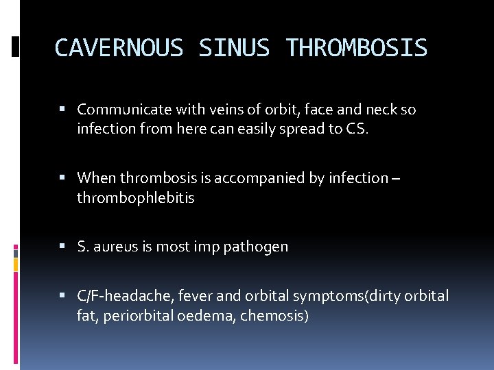 CAVERNOUS SINUS THROMBOSIS Communicate with veins of orbit, face and neck so infection from