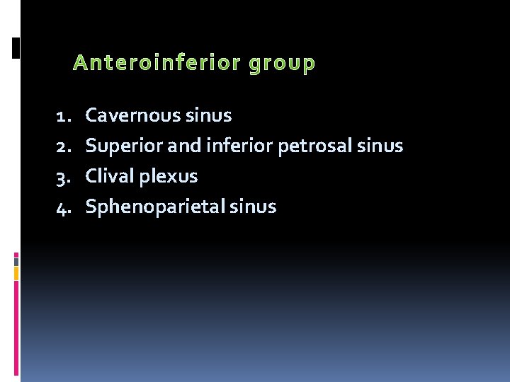 1. 2. 3. 4. Cavernous sinus Superior and inferior petrosal sinus Clival plexus Sphenoparietal
