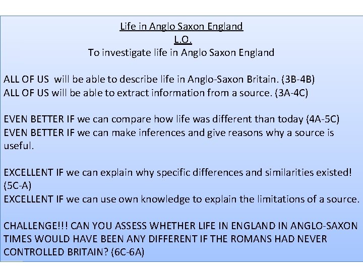 Life in Anglo Saxon England L. O. To investigate life in Anglo Saxon England