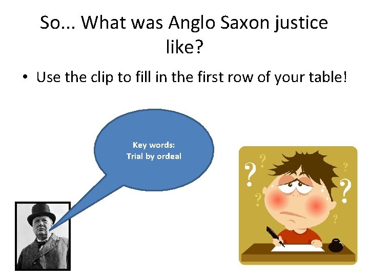 So. . . What was Anglo Saxon justice like? • Use the clip to