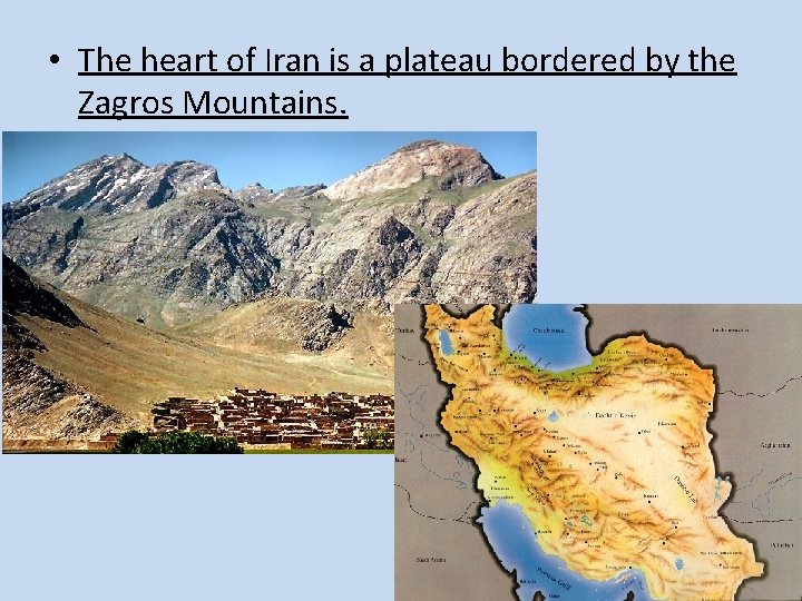  • The heart of Iran is a plateau bordered by the Zagros Mountains.
