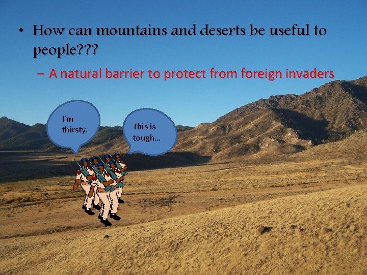  • How can mountains and deserts be useful to people? ? ? –