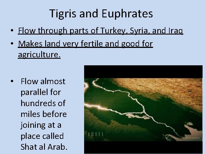 Tigris and Euphrates • Flow through parts of Turkey, Syria, and Iraq • Makes
