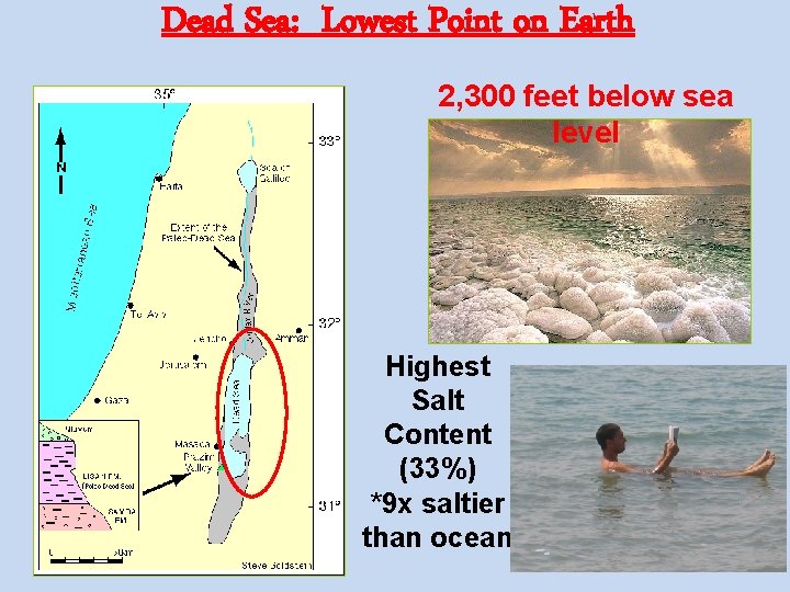 Dead Sea: Lowest Point on Earth 2, 300 feet below sea level Highest Salt