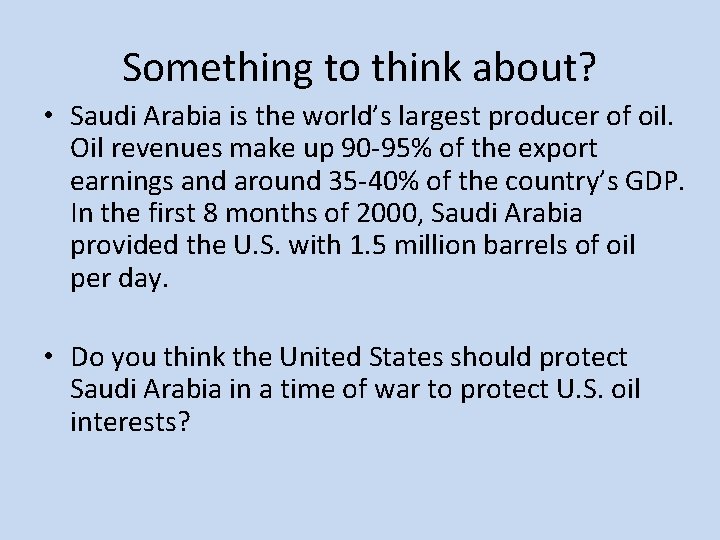 Something to think about? • Saudi Arabia is the world’s largest producer of oil.
