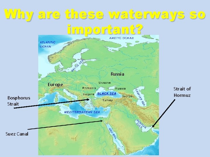 Why are these waterways so important? Russia Europe Bosphorus Strait Suez Canal Strait of