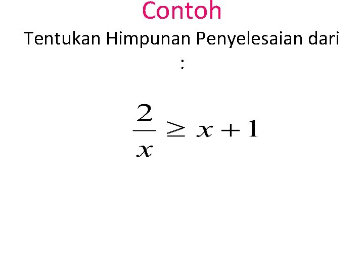 Contoh Tentukan Himpunan Penyelesaian dari : 