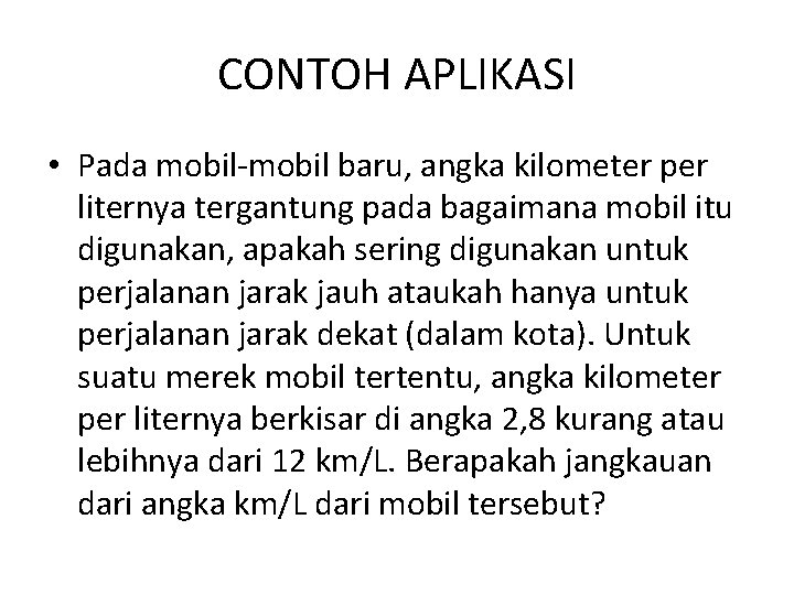 CONTOH APLIKASI • Pada mobil-mobil baru, angka kilometer per liternya tergantung pada bagaimana mobil