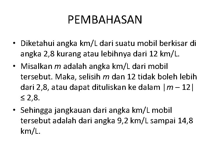 PEMBAHASAN • Diketahui angka km/L dari suatu mobil berkisar di angka 2, 8 kurang