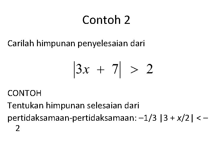 Contoh 2 Carilah himpunan penyelesaian dari CONTOH Tentukan himpunan selesaian dari pertidaksamaan-pertidaksamaan: – 1/3