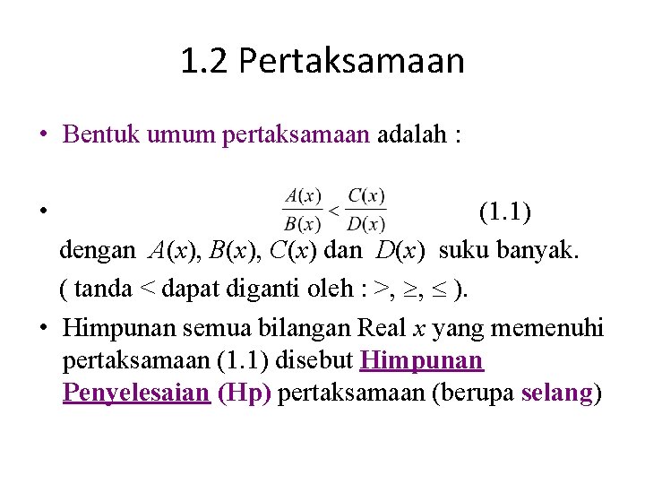 1. 2 Pertaksamaan • Bentuk umum pertaksamaan adalah : • (1. 1) dengan A(x),