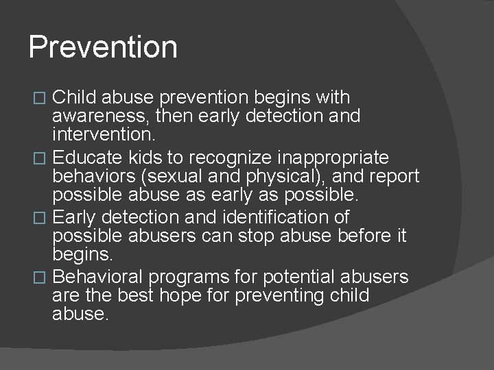 Prevention Child abuse prevention begins with awareness, then early detection and intervention. � Educate