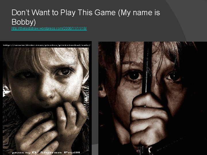 Don’t Want to Play This Game (My name is Bobby) http: //thelaststraw. wordpress. com/2006/11/11/18/