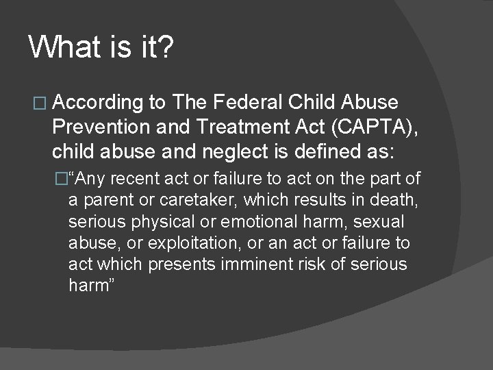 What is it? � According to The Federal Child Abuse Prevention and Treatment Act