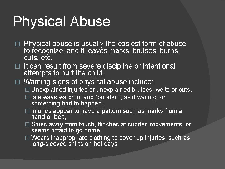 Physical Abuse Physical abuse is usually the easiest form of abuse to recognize, and