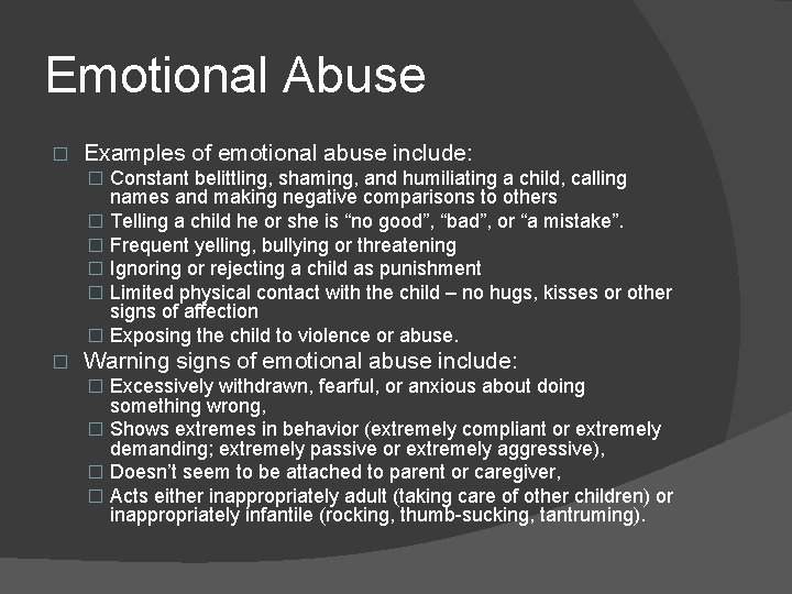 Emotional Abuse � Examples of emotional abuse include: � Constant belittling, shaming, and humiliating