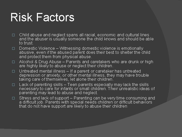 Risk Factors � � � Child abuse and neglect spans all racial, economic and
