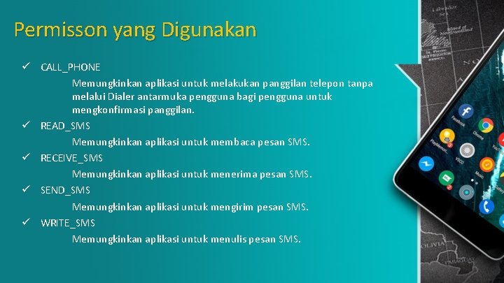 Permisson yang Digunakan ü CALL_PHONE Memungkinkan aplikasi untuk melakukan panggilan telepon tanpa melalui Dialer