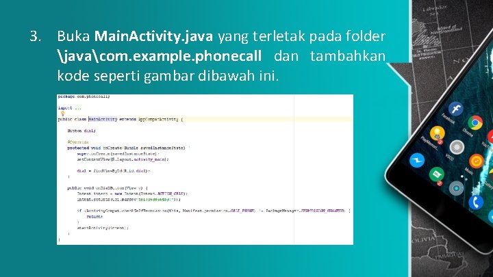 3. Buka Main. Activity. java yang terletak pada folder javacom. example. phonecall dan tambahkan