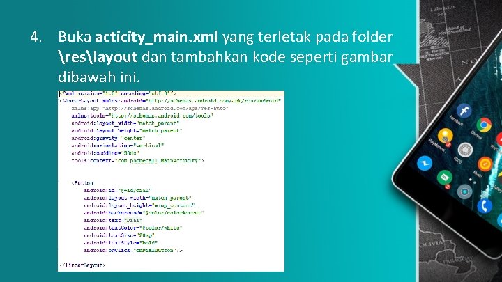 4. Buka acticity_main. xml yang terletak pada folder reslayout dan tambahkan kode seperti gambar