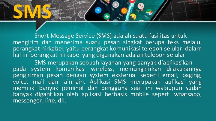 SMS Short Message Service (SMS) adalah suatu fasilitas untuk mengirim dan menerima suatu pesan