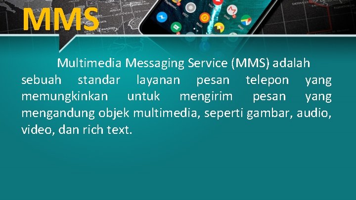 MMS Multimedia Messaging Service (MMS) adalah sebuah standar layanan pesan telepon yang memungkinkan untuk