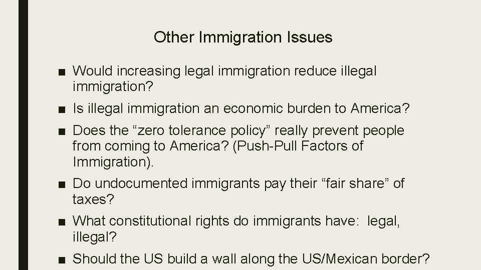 Other Immigration Issues ■ Would increasing legal immigration reduce illegal immigration? ■ Is illegal