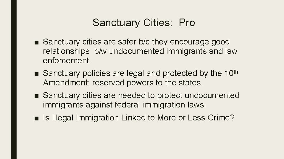 Sanctuary Cities: Pro ■ Sanctuary cities are safer b/c they encourage good relationships b/w