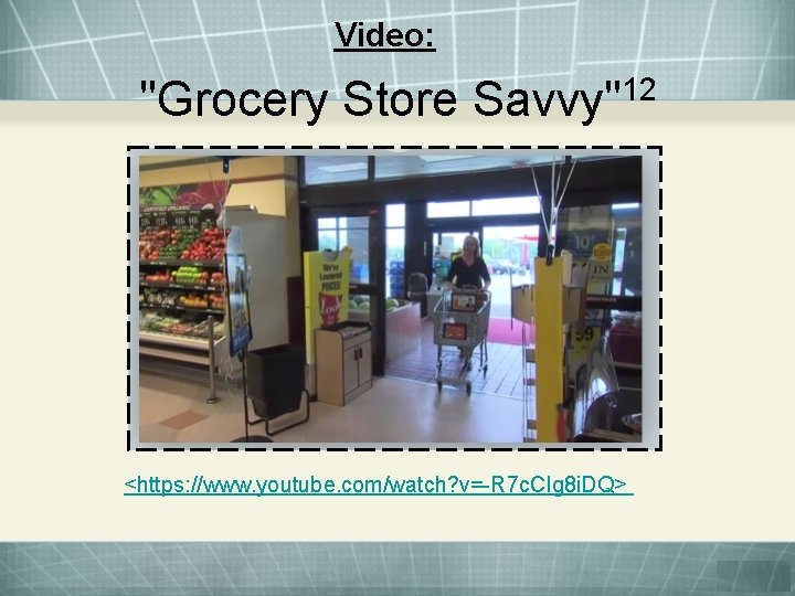 Video: "Grocery Store 12 Savvy" <https: //www. youtube. com/watch? v=-R 7 c. CIg 8