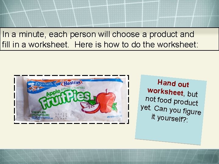 In a minute, each person will choose a product and fill in a worksheet.
