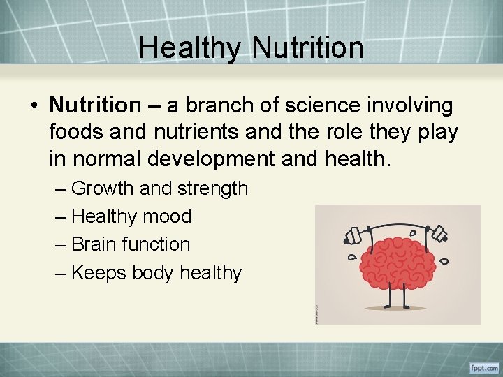 Healthy Nutrition • Nutrition – a branch of science involving foods and nutrients and