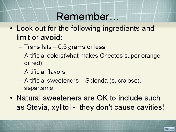 Remember… • Look out for the following ingredients and limit or avoid: – Trans