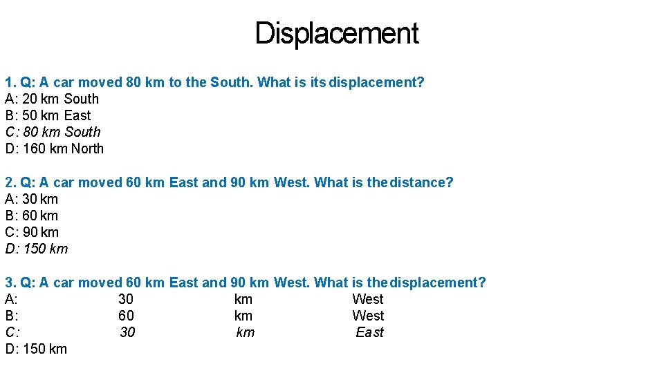 Displacement 1. Q: A car moved 80 km to the South. What is its Displacement 1. Q: A car moved 80 km to the South. What is its
