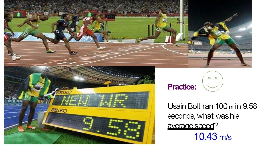 Practice: Usain Bolt ran 100 m in 9. 58 seconds, what was his average Practice: Usain Bolt ran 100 m in 9. 58 seconds, what was his average