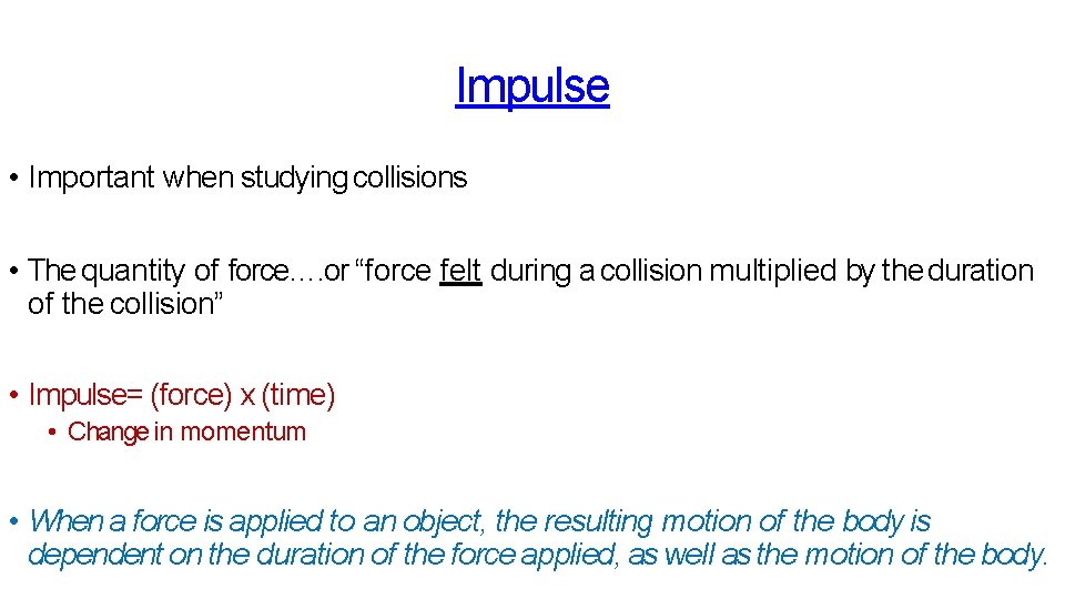Impulse • Important when studying collisions • The quantity of force…. or “force felt Impulse • Important when studying collisions • The quantity of force…. or “force felt