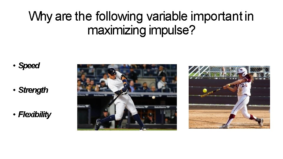 Why are the following variable important in maximizing impulse? • Speed • Strength • Why are the following variable important in maximizing impulse? • Speed • Strength •